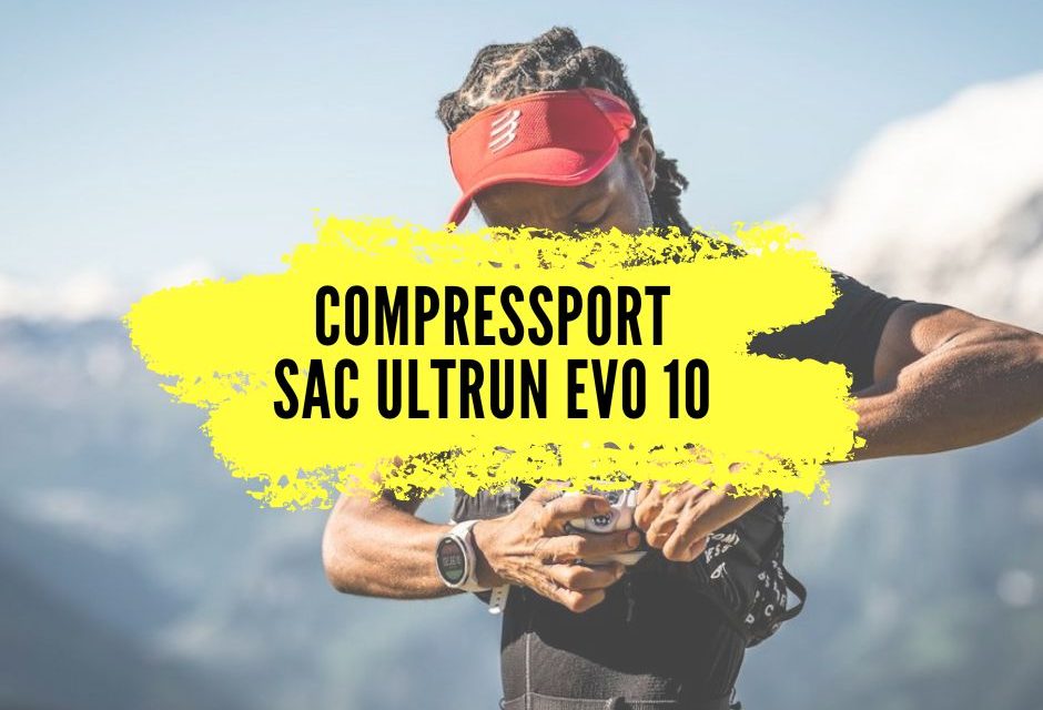 Compressport Ultrun Evo 10, notre avis sur ce sac de trail qui est peut-être le meilleur de la marque!