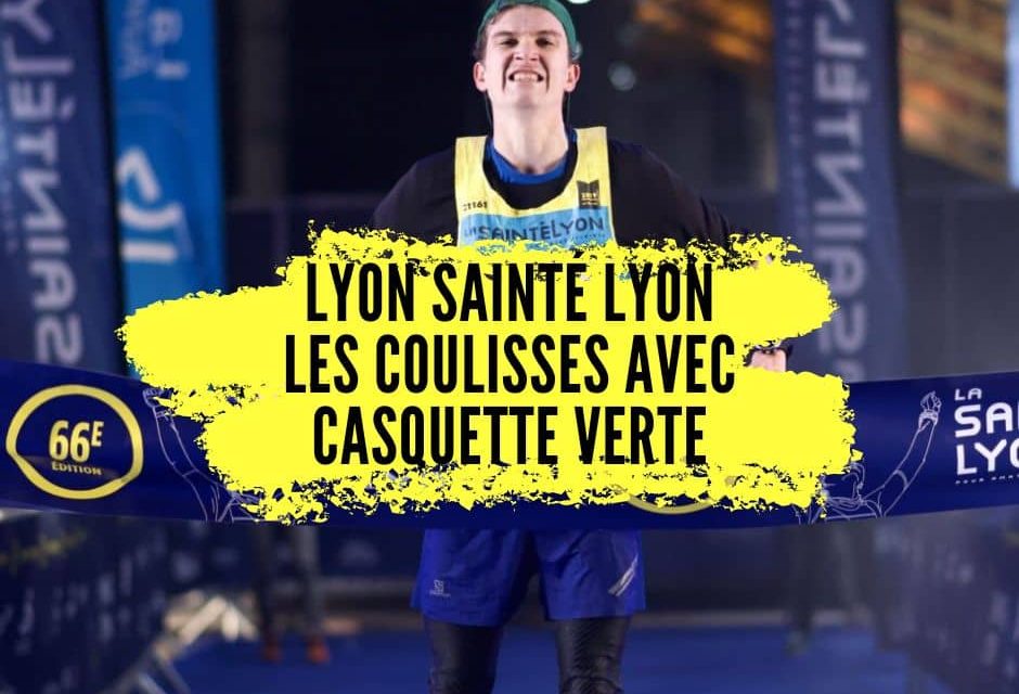 LyonSaintéLyon 2022, vivez les coulisses de la victoire de Casquette Verte.