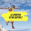 La Sportiva Ultra Raptor 2, notre avis sur cette chaussure de trail ultra-robuste et protectrice