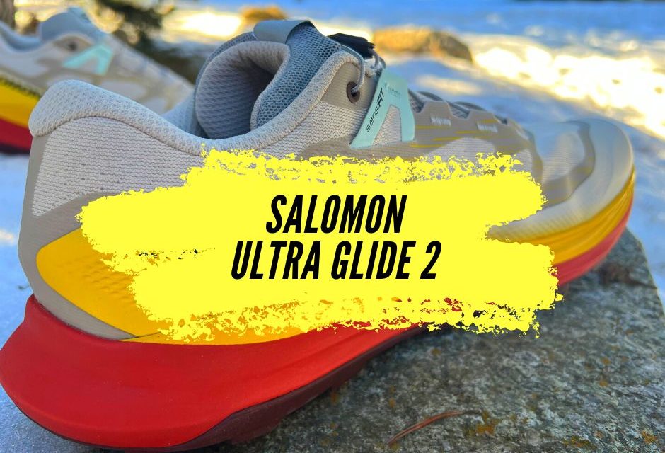 Salomon Ultra Glide 2, notre test sur cette chaussure de trail toujours aussi confortable pour les sorties longues.