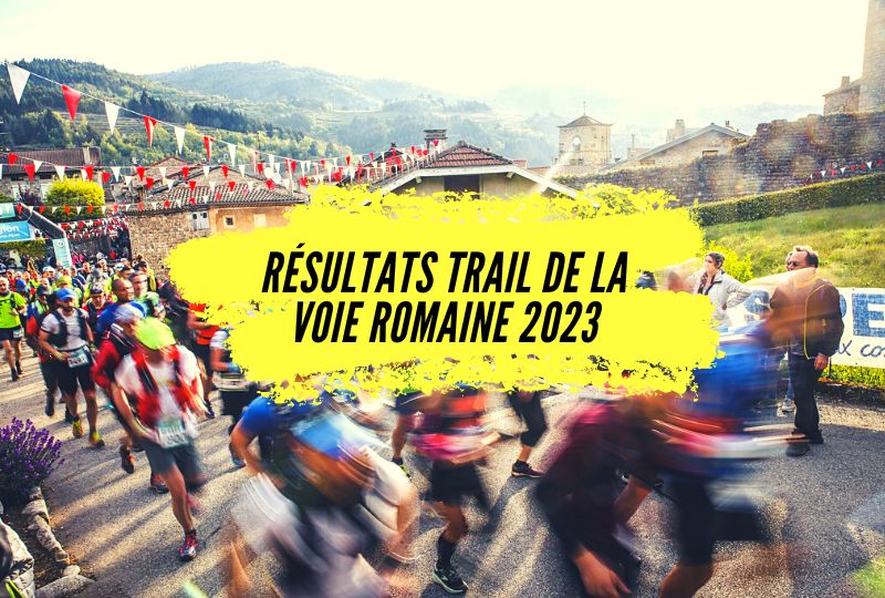Résultats Trail la Voie Romaine 2023, une belle édition au cœur de l’Ardèche.