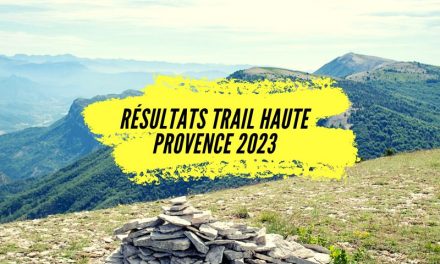 Résultats Trail de Haute Provence 2023, un bel événement à mi-chemin entre les Alpes et la Méditerranée.