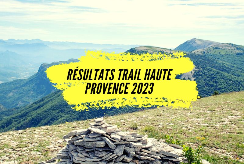 Résultats Trail de Haute Provence 2023, un bel événement à mi-chemin entre les Alpes et la Méditerranée.
