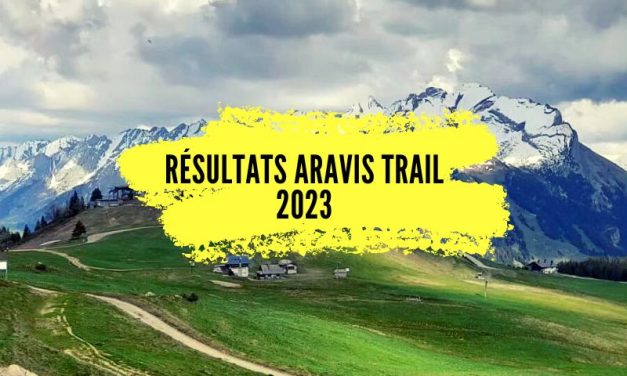 Résultats Aravis Trail 2023, tous les classements.