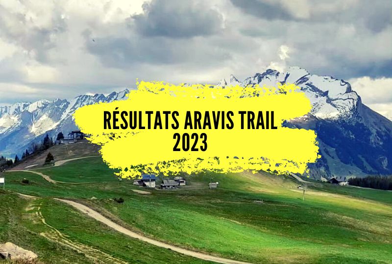 Résultats Aravis Trail 2023, tous les classements.
