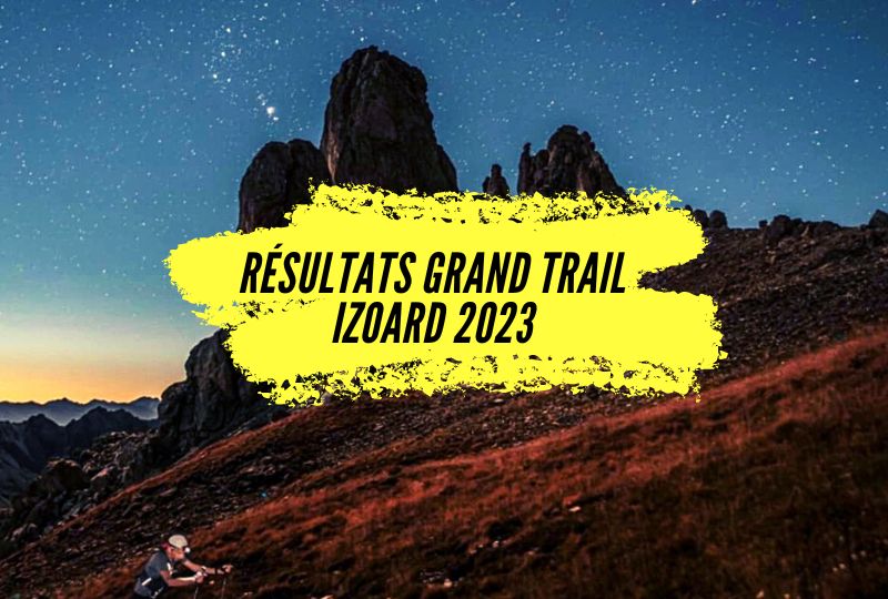 Résultats Grand Trail Izoard 2023, une belle course à plus de 2000m d’altitude.