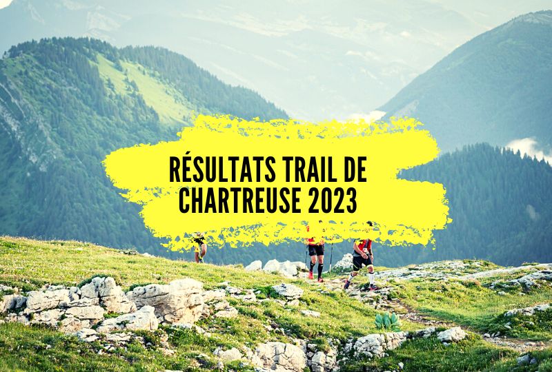 Résultats Trail de Chartreuse 2023, tous les classements de ce trail Grand Duc.
