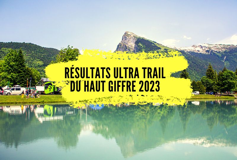 Résultats ultra trail du Haut Giffre 2023, tous les classements.