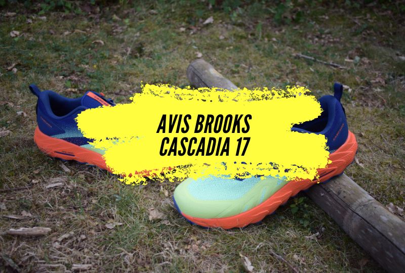 Test Brooks Cascadia 17, notre avis sur cette chaussure de trail pensée pour les longues distances mais pas que!