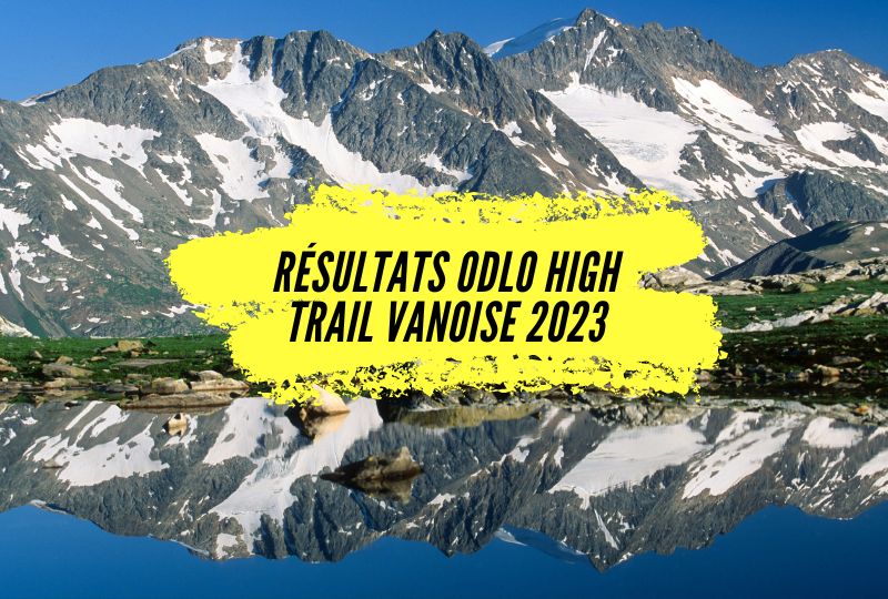 Résultats Odlo High Trail Vanoise 2023, tous les classements.