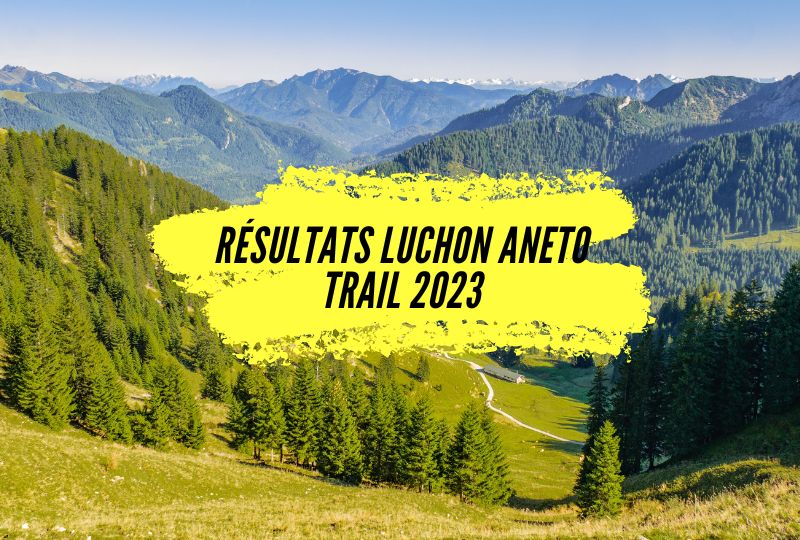 Résultats Luchon Aneto Trail 2023, tous les classements.