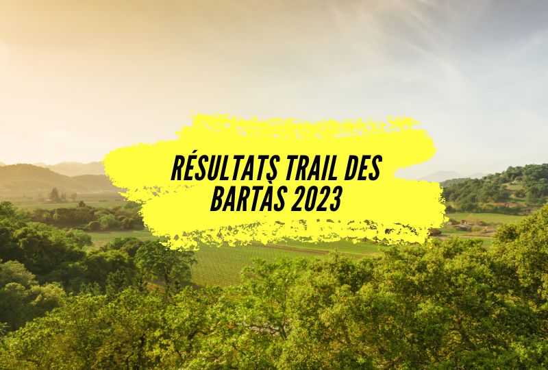Résultats Trail des Bartàs 2023, tous les classements.