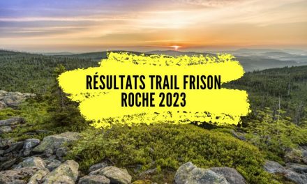 Résultats Trail Frison Roche 2023, tous les classements!