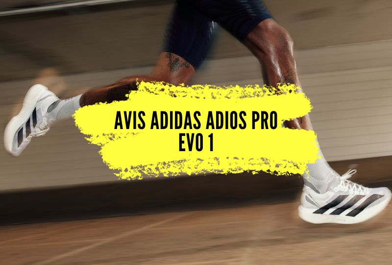 Avis Adidas Adios Pro Evo 1, 138 grammes et 500€ pour battre tous les records sur route!