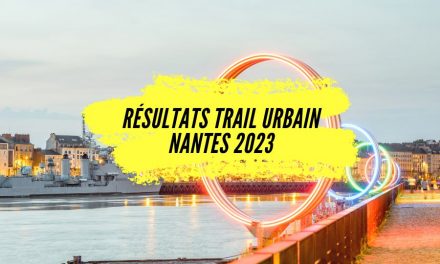 Résultats Trail Urbain Nantes 2023, les classements de cette classique Nantaise.
