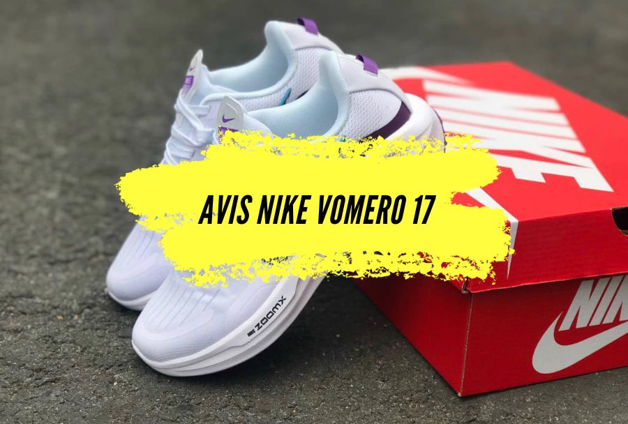 Notre avis sur les Nike Vomero 17, une chaussure parfaite pour l’entraînement.