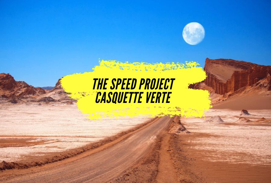 The Speed Project Atacama, le défi fou de Casquette Verte.