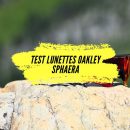 Avis et Test des lunettes Oakley Sphaera, du haut de gamme pour l’outdoor.