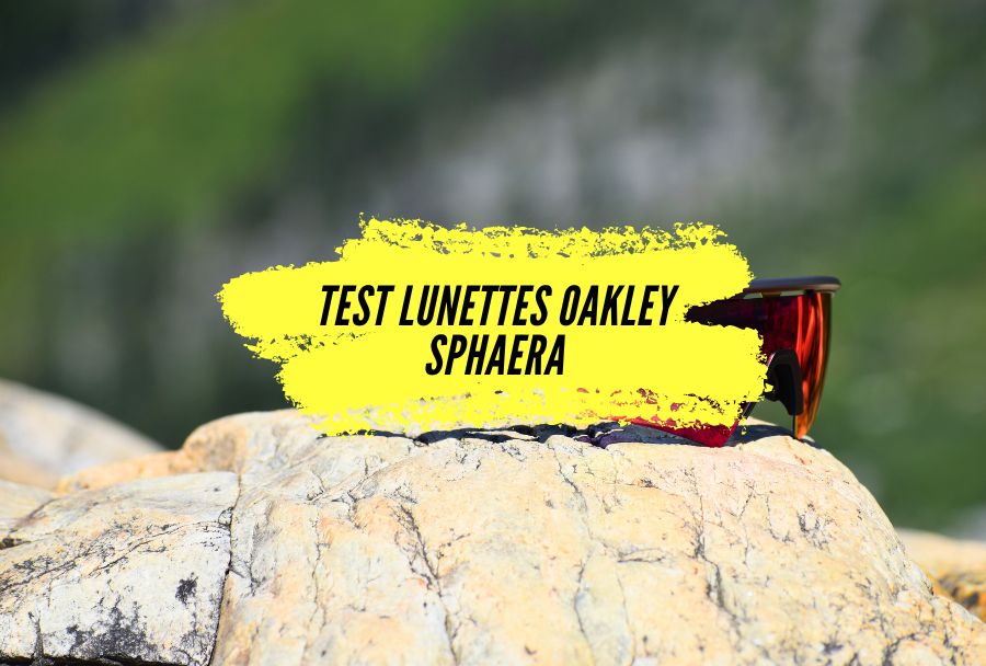 Avis et Test des lunettes Oakley Sphaera, du haut de gamme pour l’outdoor.