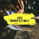 ASICS Trabuco 14 et Trabuco Max 5 : Le duo gagnant pour tous les traileurs